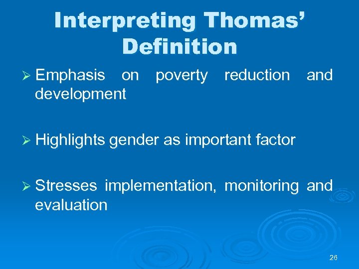 Interpreting Thomas’ Definition Ø Emphasis on poverty reduction and development Ø Highlights gender as