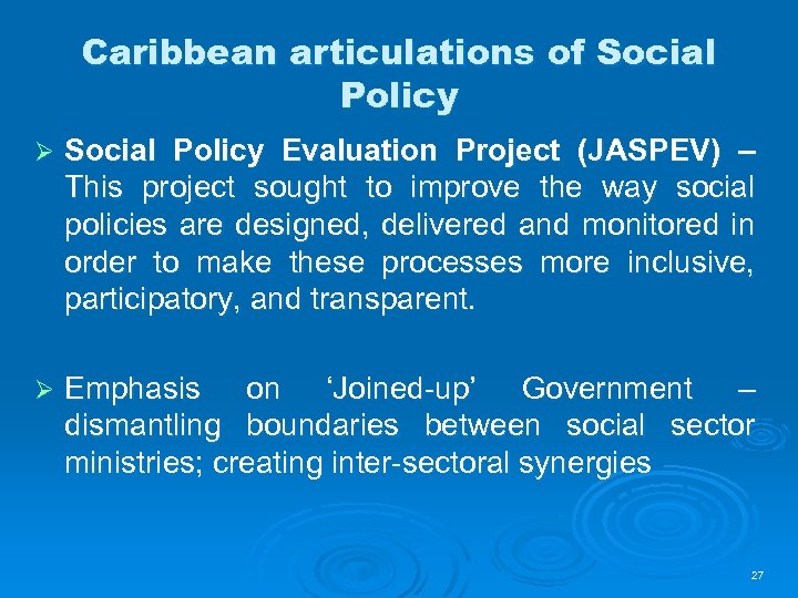 Caribbean articulations of Social Policy Ø Social Policy Evaluation Project (JASPEV) – This project