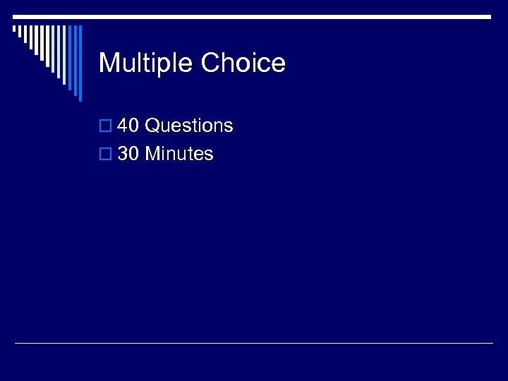Multiple Choice o 40 Questions o 30 Minutes 
