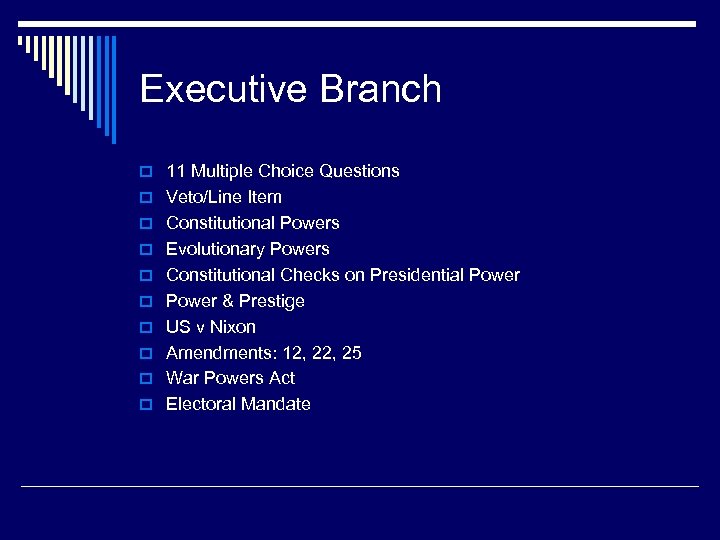 Executive Branch o 11 Multiple Choice Questions o Veto/Line Item o Constitutional Powers o