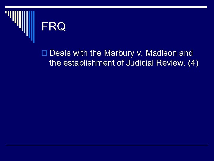 FRQ o Deals with the Marbury v. Madison and the establishment of Judicial Review.