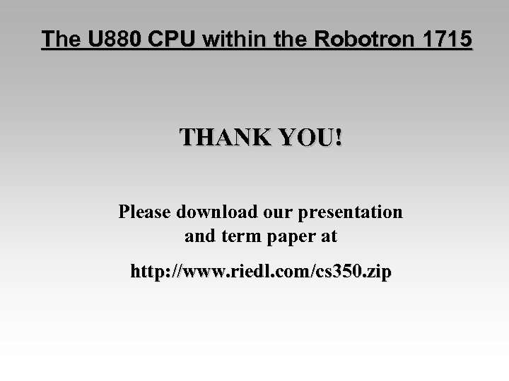 The U 880 CPU within the Robotron 1715 THANK YOU! Please download our presentation