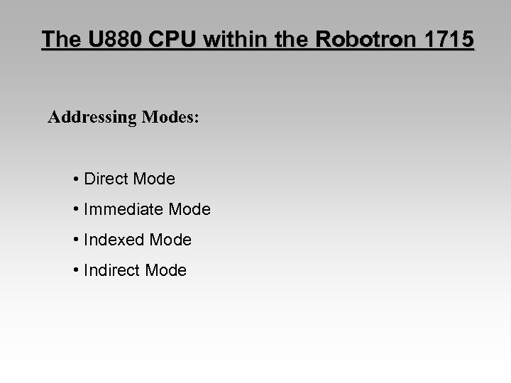 The U 880 CPU within the Robotron 1715 Addressing Modes: • Direct Mode •