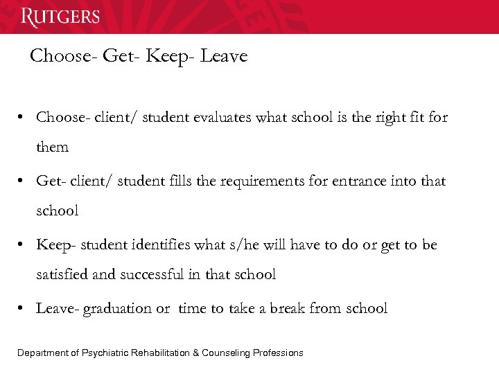 Choose- Get- Keep- Leave • Choose- client/ student evaluates what school is the right