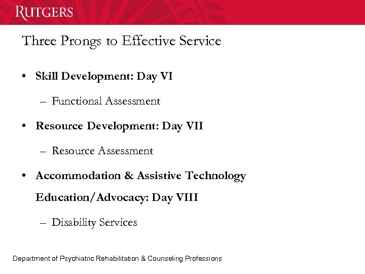 Three Prongs to Effective Service • Skill Development: Day VI – Functional Assessment •