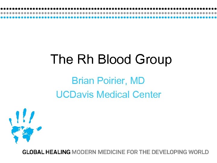 The Rh Blood Group Brian Poirier, MD UCDavis Medical Center 