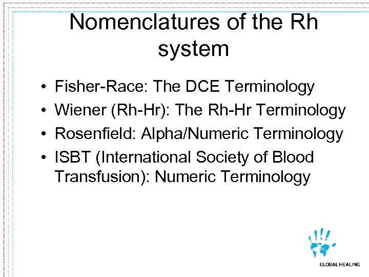 Nomenclatures of the Rh system • • Fisher-Race: The DCE Terminology Wiener (Rh-Hr): The