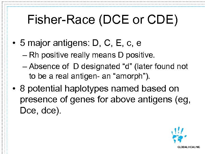 Fisher-Race (DCE or CDE) • 5 major antigens: D, C, E, c, e –