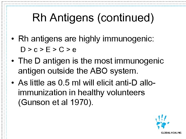 Rh Antigens (continued) • Rh antigens are highly immunogenic: D>c>E>C>e • The D antigen