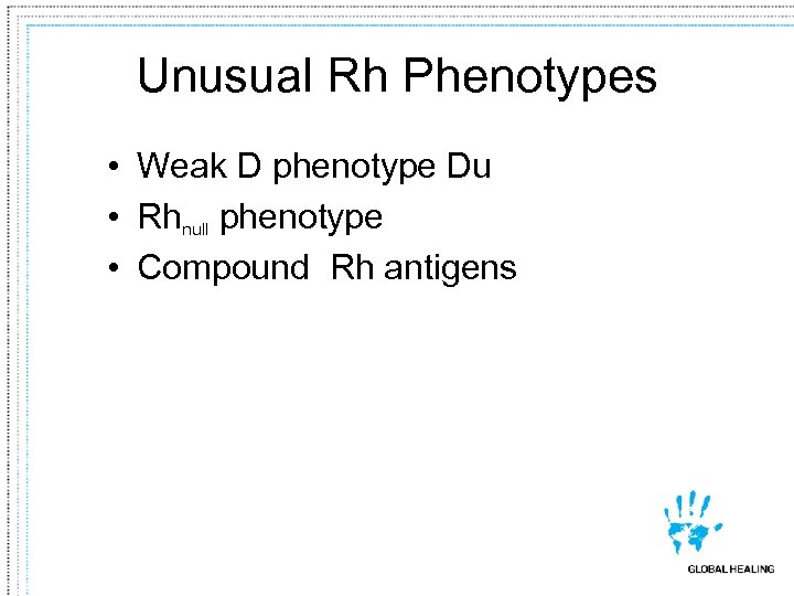 Unusual Rh Phenotypes • Weak D phenotype Du • Rhnull phenotype • Compound Rh