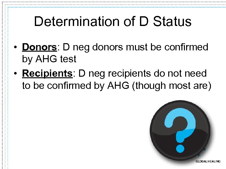 Determination of D Status • Donors: D neg donors must be confirmed by AHG