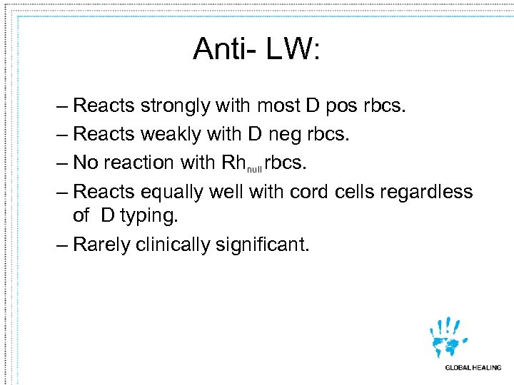 Anti- LW: – Reacts strongly with most D pos rbcs. – Reacts weakly with