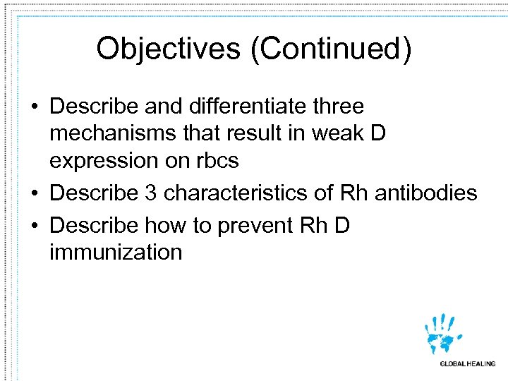 Objectives (Continued) • Describe and differentiate three mechanisms that result in weak D expression