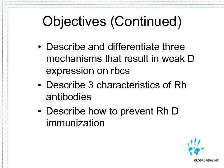 Objectives (Continued) • Describe and differentiate three mechanisms that result in weak D expression