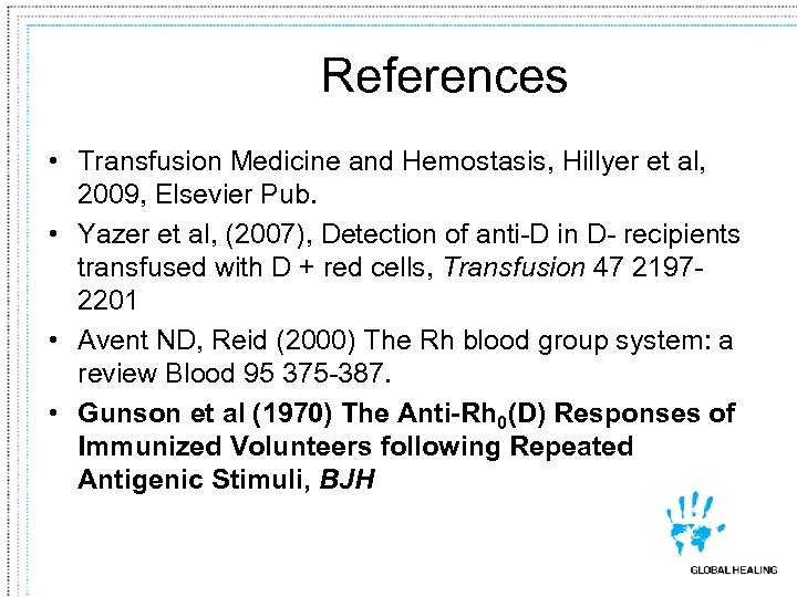 References • Transfusion Medicine and Hemostasis, Hillyer et al, 2009, Elsevier Pub. • Yazer