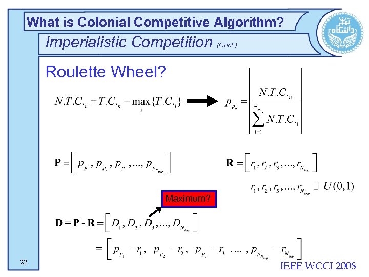 What is Colonial Competitive Algorithm? Imperialistic Competition (Cont. ) Roulette Wheel? Maximum? 22 IEEE