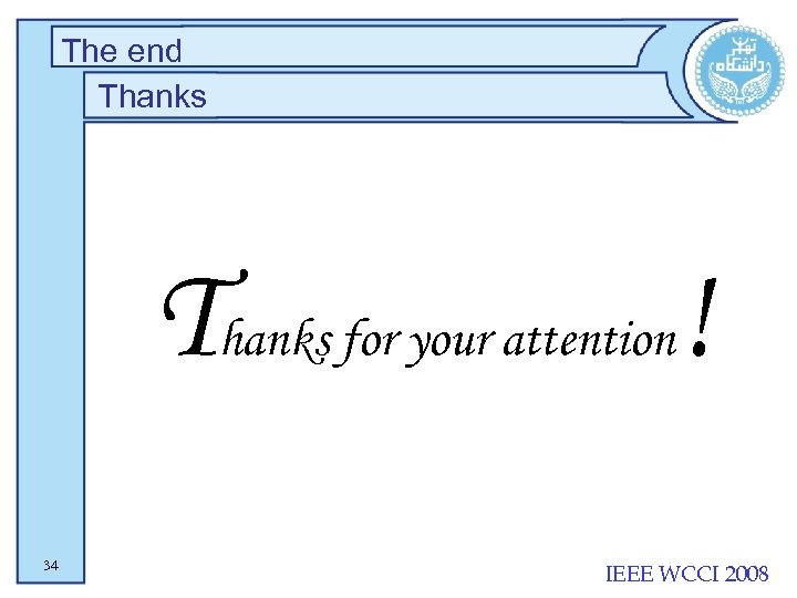 The end Thanks for your attention! 34 IEEE WCCI 2008 