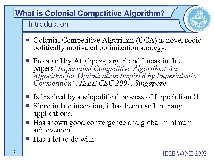 What is Colonial Competitive Algorithm? Introduction ¡ Colonial Competitive Algorithm (CCA) is novel sociopolitically