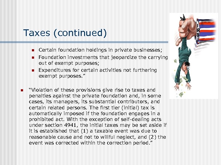 Taxes (continued) n n Certain foundation holdings in private businesses; Foundation investments that jeopardize