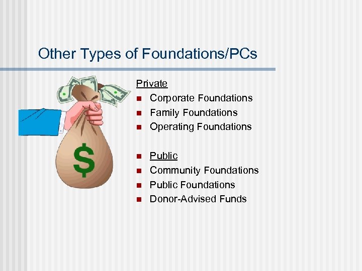 Other Types of Foundations/PCs Private n Corporate Foundations n Family Foundations n Operating Foundations