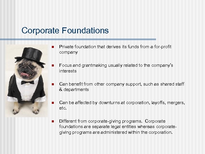 Corporate Foundations n Private foundation that derives its funds from a for-profit company n