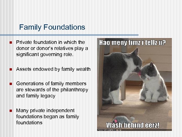 Family Foundations n Private foundation in which the donor or donor’s relatives play a