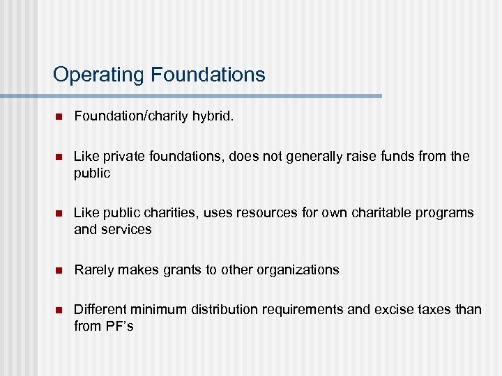 Operating Foundations n Foundation/charity hybrid. n Like private foundations, does not generally raise funds