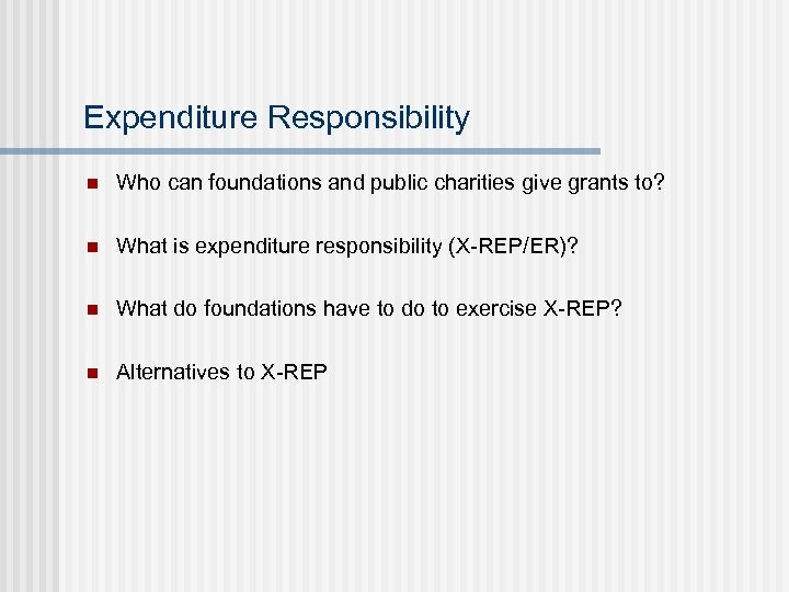 Expenditure Responsibility n Who can foundations and public charities give grants to? n What