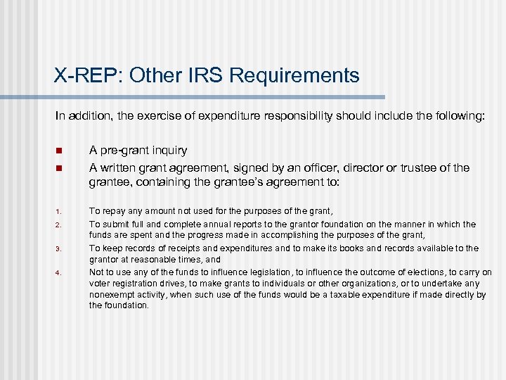 X-REP: Other IRS Requirements In addition, the exercise of expenditure responsibility should include the