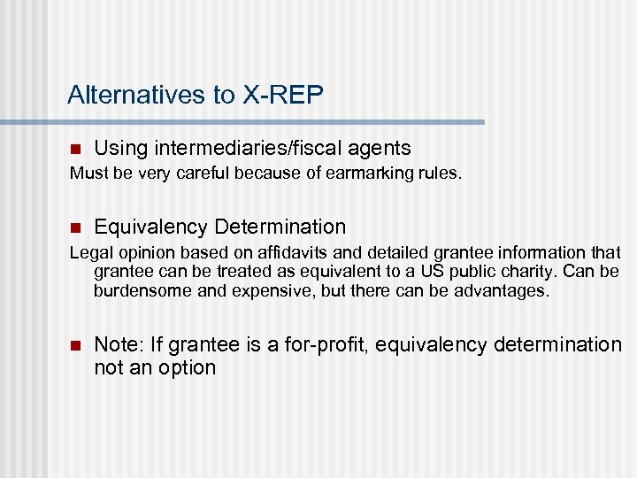 Alternatives to X-REP n Using intermediaries/fiscal agents Must be very careful because of earmarking