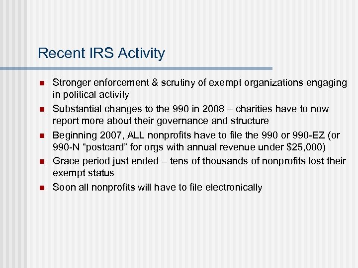 Recent IRS Activity n n n Stronger enforcement & scrutiny of exempt organizations engaging