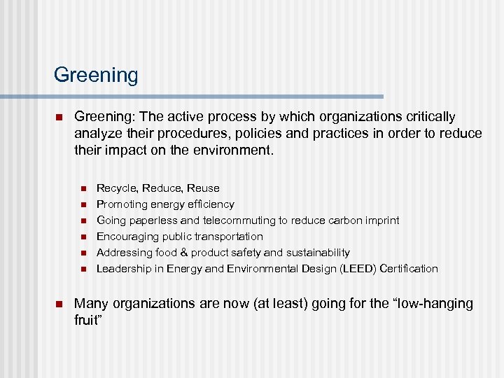 Greening n Greening: The active process by which organizations critically analyze their procedures, policies