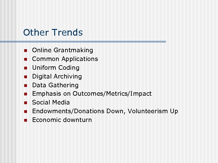 Other Trends n n n n n Online Grantmaking Common Applications Uniform Coding Digital