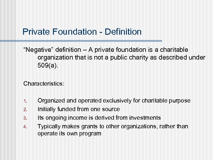 Private Foundation - Definition “Negative” definition – A private foundation is a charitable organization