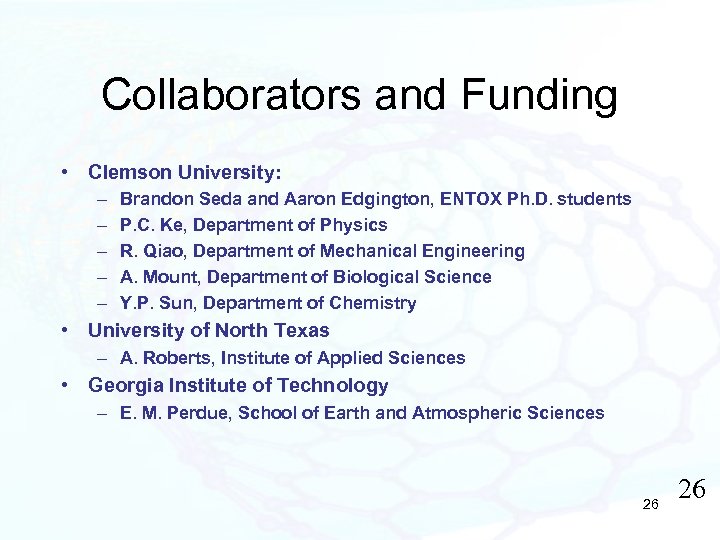 Collaborators and Funding • Clemson University: – – – Brandon Seda and Aaron Edgington,