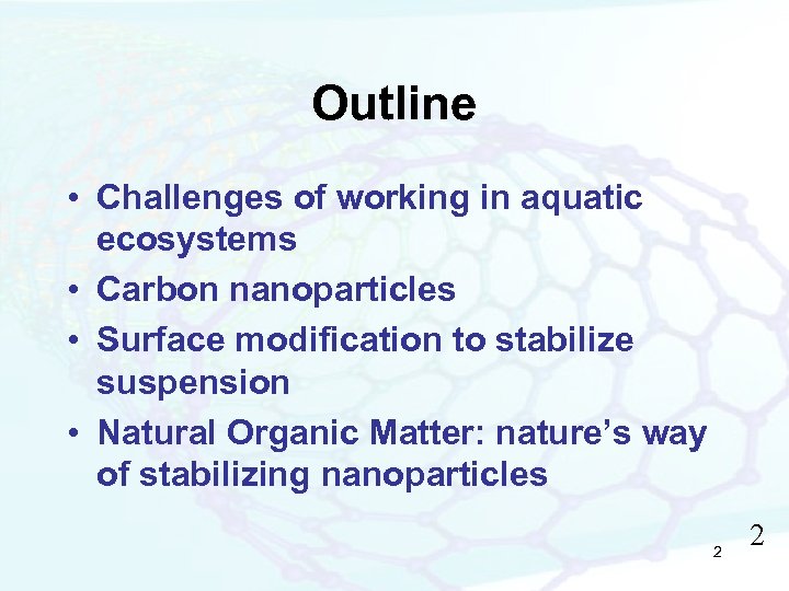 Outline • Challenges of working in aquatic ecosystems • Carbon nanoparticles • Surface modification
