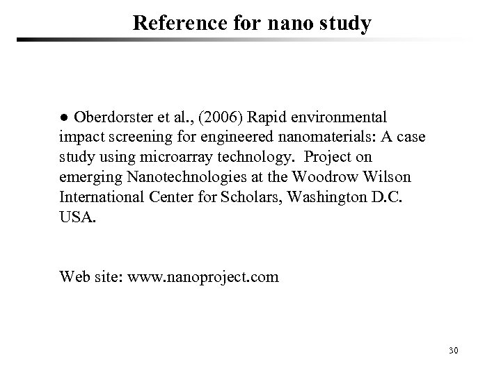 Reference for nano study ● Oberdorster et al. , (2006) Rapid environmental impact screening