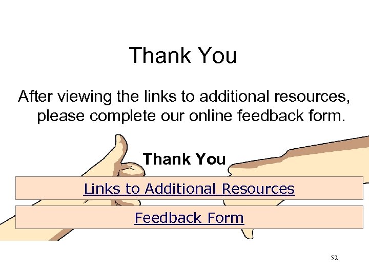 Thank You After viewing the links to additional resources, please complete our online feedback