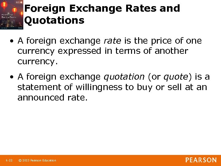 Foreign Exchange Rates and Quotations • A foreign exchange rate is the price of