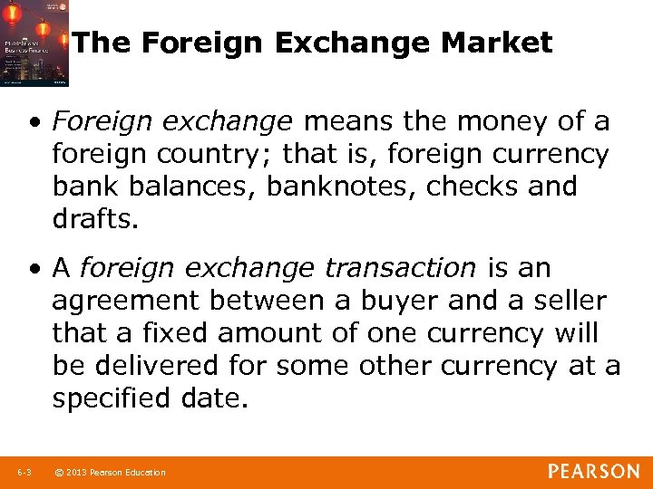The Foreign Exchange Market • Foreign exchange means the money of a foreign country;