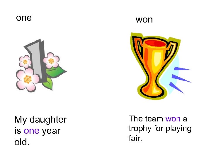 one My daughter is one year old. won The team won a trophy for