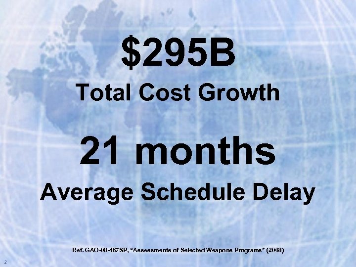 $295 B Total Cost Growth 21 months Average Schedule Delay Ref. GAO-08 -467 SP,