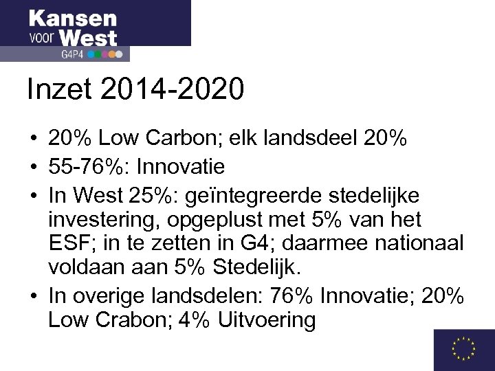 Inzet 2014 -2020 • 20% Low Carbon; elk landsdeel 20% • 55 -76%: Innovatie