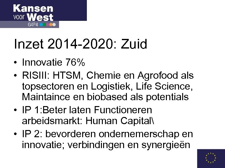 Inzet 2014 -2020: Zuid • Innovatie 76% • RISIII: HTSM, Chemie en Agrofood als