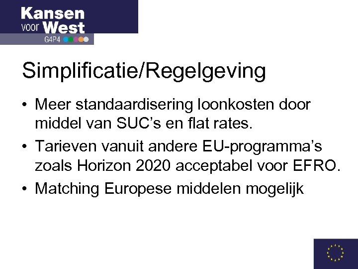 Simplificatie/Regelgeving • Meer standaardisering loonkosten door middel van SUC’s en flat rates. • Tarieven