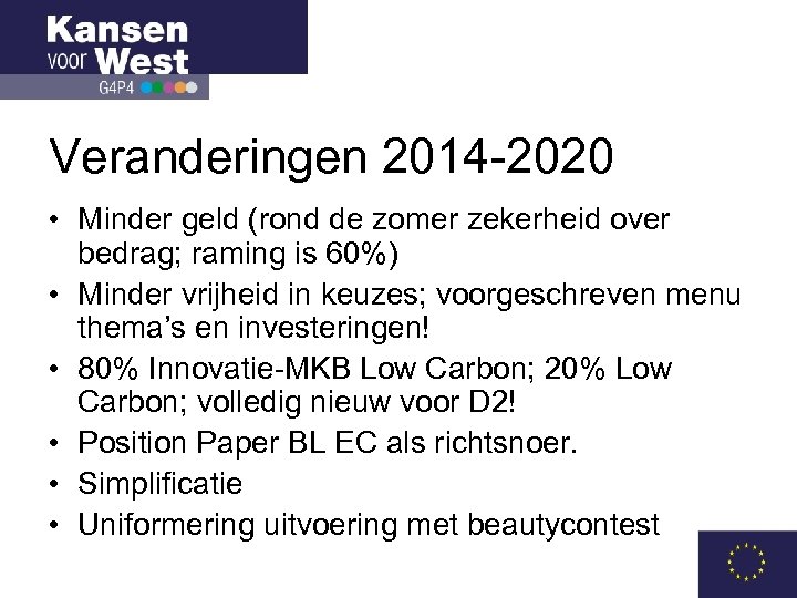 Veranderingen 2014 -2020 • Minder geld (rond de zomer zekerheid over bedrag; raming is