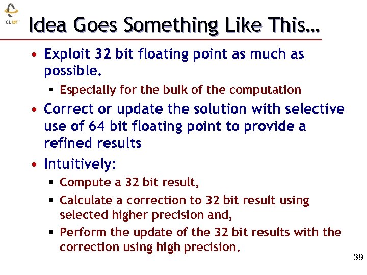 Idea Goes Something Like This… • Exploit 32 bit floating point as much as