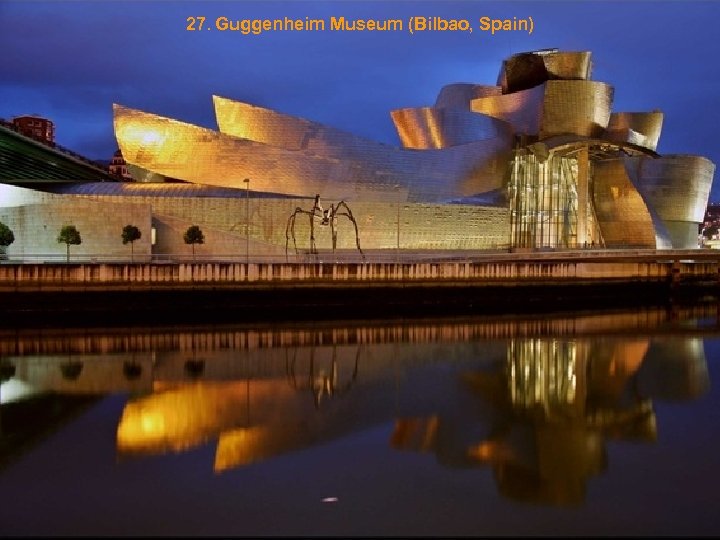 27. Guggenheim Museum (Bilbao, Spain) 