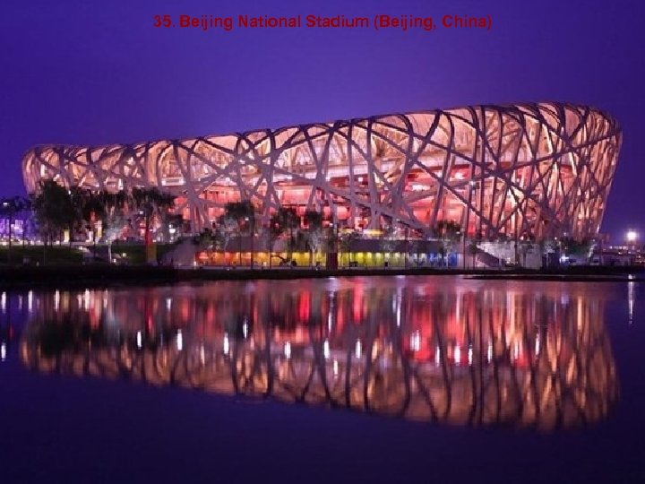 35. Beijing National Stadium (Beijing, China) 
