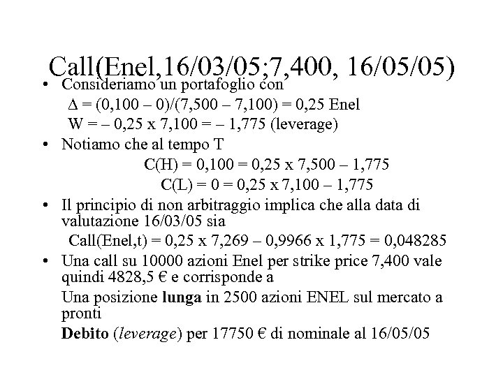 Call(Enel, 16/03/05; 7, 400, 16/05/05) • Consideriamo un portafoglio con = (0, 100 –